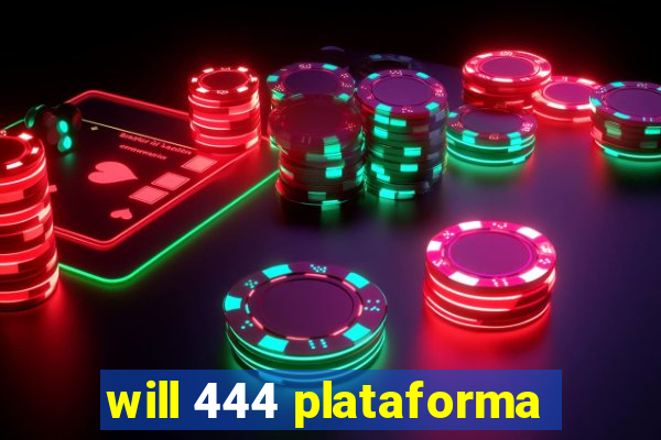 will 444 plataforma